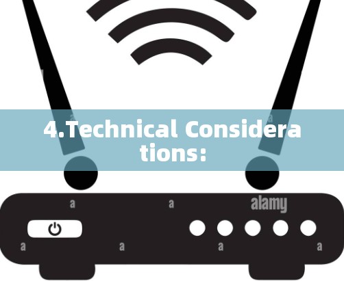 4.Technical Considerations: 4.Technical Considerations: