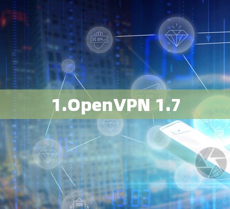 1.OpenVPN 1.7 1.OpenVPN 1.7