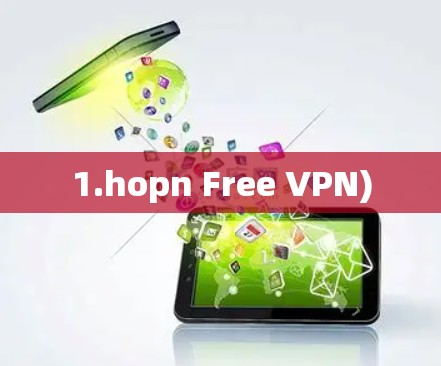 1.hopn Free VPN) 1.hopn Free VPN)