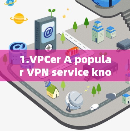 1.VPCer A popular VPN service known for its security and easy setup. 1.VPCer A popular VPN service known for its security and easy setup.