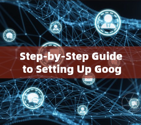 Step-by-Step Guide to Setting Up Google DNS